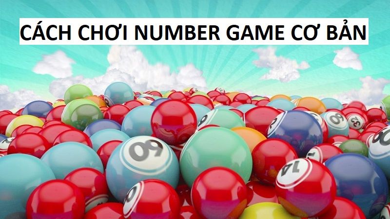 Tìm hiểu về luật chơi Number game dễ hiểu nhất